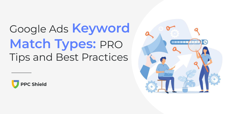 Full Guide To Google Ads Keyword Match Types
